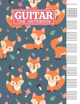 Guitar Tab Notebook: Blank 6 Strings Chord Diagrams & Tablature Music Sheets with Cute Little Fox Themed Cover Design