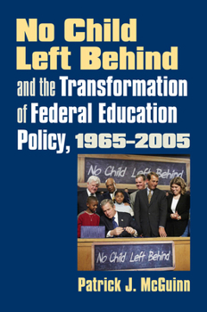 No Child Left Behind And the Transformation of Federal Education Policy, 1965-2005 (Studies in Government and Public Policy)