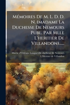 Paperback Mémoires De M. L. D. D. N. (madame La Duchesse De Nemours Publ. Par Mlle L'heritier De Villandon)...... [French] Book