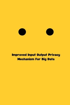 Paperback Improved Input Output Privacy Mechanism For Big Data Book