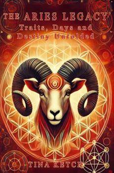 The Aries Legacy: Traits, Days, and Destiny Unfolded