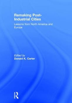 Hardcover Remaking Post-Industrial Cities: Lessons from North America and Europe Book