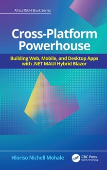 Hardcover Cross-Platform Powerhouse: Building Web, Mobile, and Desktop Apps with .NET MAUI Hybrid Blazor Book