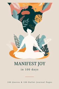 Hardcover Manifest Joy in 100 Days: 100 Quotes & 100 Bullet Journal Pages Book
