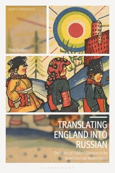 Paperback Translating England into Russian: The Politics of Children's Literature in the Soviet Union and Modern Russia Book