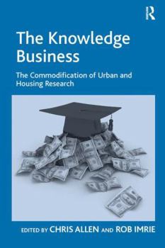 Hardcover The Knowledge Business: The Commodification of Urban and Housing Research Book