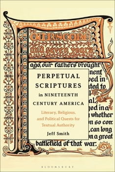 Hardcover Perpetual Scriptures in Nineteenth-Century America: Literary, Religious, and Political Quests for Textual Authority Book