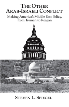Paperback The Other Arab-Israeli Conflict: Making America's Middle East Policy, from Truman to Reagan Book