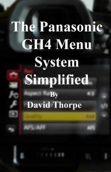 Paperback The Panasonic Gh4 Menu System Simplified Book