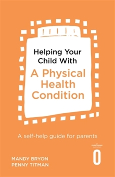 Paperback Helping Your Child with a Physical Health Condition: A Self-Help Guide for Parents Book