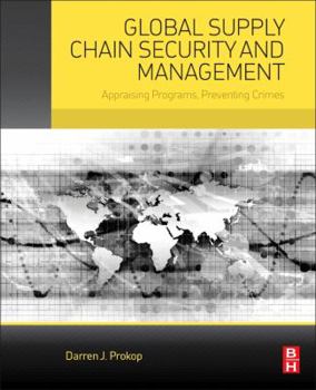 Paperback Global Supply Chain Security and Management: Appraising Programs, Preventing Crimes Book