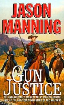 Mass Market Paperback Gun Justice: The Unforgettable Story of Texas John Slaughter, One of the Greatest Gunfighters of the Old West Book