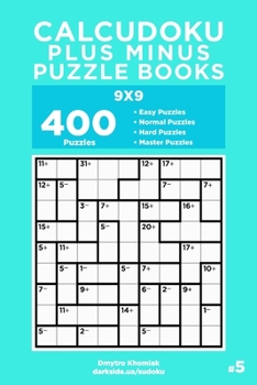 Paperback Calcudoku Plus Minus Puzzle Books - 400 Easy to Master Puzzles 9x9 (Volume 5) Book