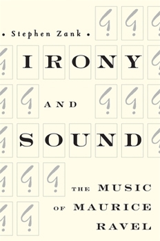 Hardcover Irony and Sound: The Music of Maurice Ravel Book