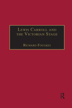 Paperback Lewis Carroll and the Victorian Stage: Theatricals in a Quiet Life Book