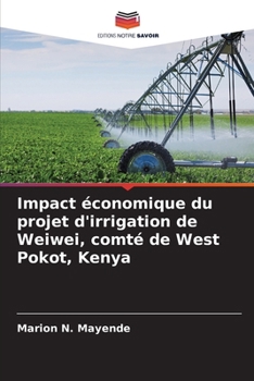 Paperback Impact économique du projet d'irrigation de Weiwei, comté de West Pokot, Kenya [French] Book