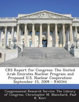 Paperback Crs Report for Congress: The United Arab Emirates Nuclear Program and Proposed U.S. Nuclear Cooperation: September 15, 2009 - R40344 Book