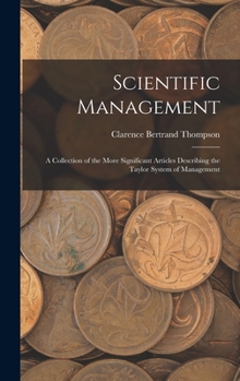 Hardcover Scientific Management: A Collection of the More Significant Articles Describing the Taylor System of Management Book