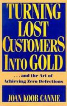 Hardcover Turning Lost Customers Into Gold: ...and the Art of Achieving Zero Defections Book