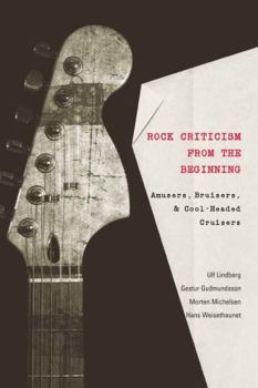 Paperback Rock Criticism from the Beginning: Amusers, Bruisers, and Cool-Headed Cruisers Book