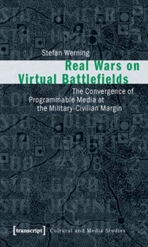 Paperback Real Wars on Virtual Battlefields: The Convergence of Programmable Media at the Military-Civilian Margin Book