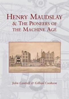 Hardcover Henry Maudslay and the Pioneers of the Machine Age Book