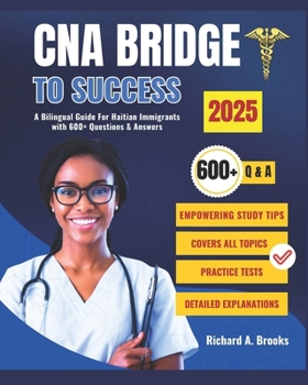 CNA Bridge To Success: A Bilingual Guide For Haitian Immigrants with 600+ Questions and Answers