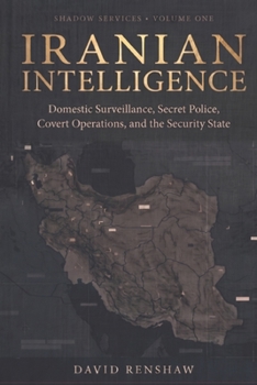 Paperback Iranian Intelligence: Domestic Surveillance, Secret Police, Covert Operations, and the Security State Book