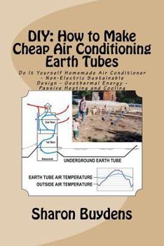 Paperback DIY: How to Make Cheap Air Conditioning Earth Tubes: Do It Yourself Homemade Air Conditioner - Non-Electric Sustainable Des Book