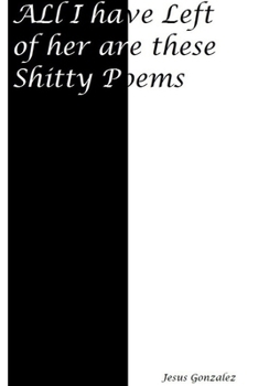 Paperback All I Have Left of Her Are These Shitty Poems: Love poems Book