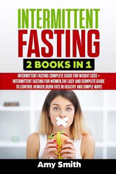 Paperback Intermittent Fasting: 2 Books in 1: Intermittent Fasting for Weight Loss + Intermittent Fasting for Women, the Easy and Complete Guide to Co Book