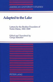 Hardcover Adapted to the Lake: Letters by the Brother Founders of Notre Dame, 1841-1849- Book