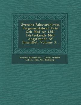 Paperback Svenska Riks-Archivets Pergamentsbref Fran Och Med AR 1351 Fortecknade Med Angifvande AF Innehalet, Volume 3... [Swedish] Book