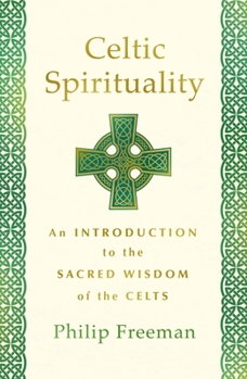 Paperback Celtic Spirituality: An Introduction to the Sacred Wisdom of the Celts Book
