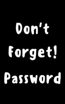 Paperback Don't forget! password: Keep your usernames, social info, passwords, web addresses and security question in one. So easy & organized Book