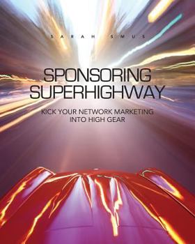 Paperback Sponsoring Superhighway: Kick Your Network Marketing in High Gear Book