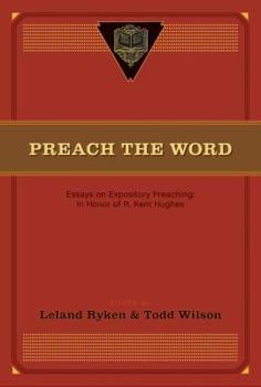 Hardcover Preach the Word: Essays on Expository Preaching: In Honor of R. Kent Hughes Book