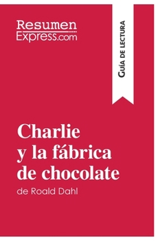 Paperback Charlie y la fábrica de chocolate de Roald Dahl (Guía de lectura): Resumen y análisis completo [Spanish] Book