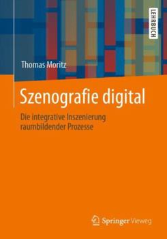 Paperback Szenografie Digital: Die Integrative Inszenierung Raumbildender Prozesse [German] Book