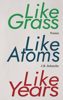 Like Grass, like Atoms, Like Years