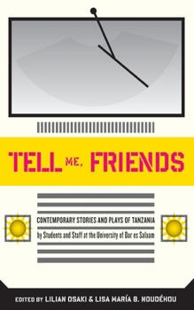 Tell Me Friends: Contemporary Stories and Plays of Tanzania