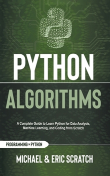 Hardcover Python Algorithms: A Complete Guide to Learn Python for Data Analysis, Machine Learning, and Coding from Scratch Book
