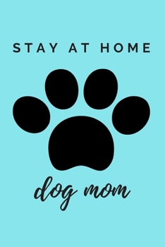 Paperback The Paw Stay At Home Dog Mom Journal: (Blue Blank Lined Journal for Dog Lovers and Owners) Book