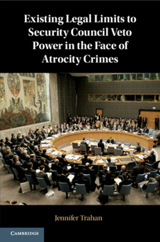 Paperback Existing Legal Limits to Security Council Veto Power in the Face of Atrocity Crimes Book