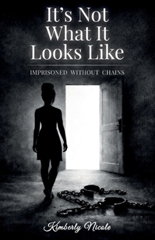 Paperback It's Not What It Looks Like, Imprisoned Without Chains Book