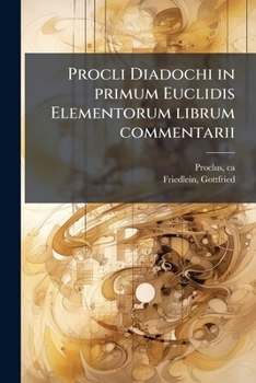 Paperback Procli Diadochi in primum Euclidis Elementorum librum commentarii [Latin] Book