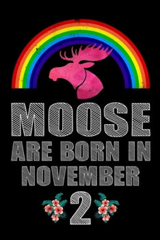Moose Are Born In November 2: Women Moose Lover Gift - Moose Birthday Girl Journal Notebooks Diary Birthday Present For Girl