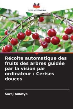 Paperback Récolte automatique des fruits des arbres guidée par la vision par ordinateur: Cerises douces [French] Book