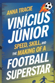 Vinícius Júnior: Speed, Skill, and the Making of a Football Superstar