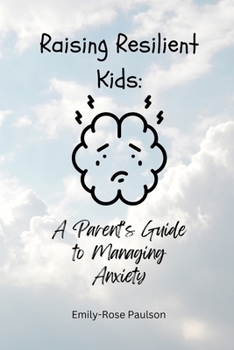 Raising Resilient Kids: A Parents Guide To Managing Anxiety